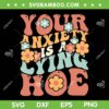 Your Anxiety Is A Lying Hoe Quote SVG PNG, Mental Health SVG, Funny Sarcastic DXF SVG PNG EPS