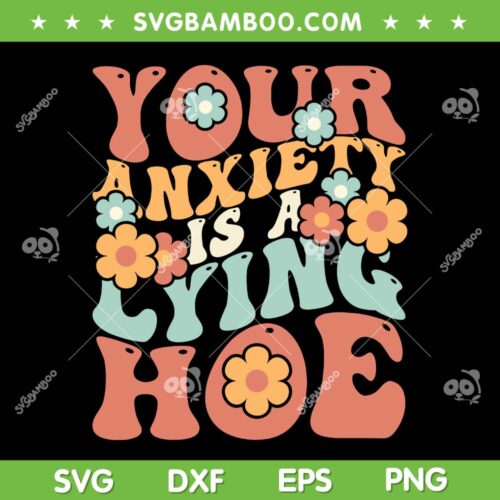 Your Anxiety Is A Lying Hoe Quote SVG PNG, Mental Health SVG, Funny Sarcastic DXF SVG PNG EPS