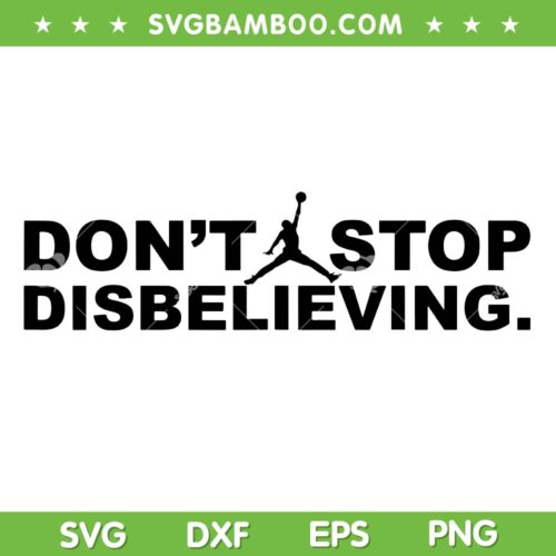 Don't Stop Disbelieving SVG PNG, Boston Celtics Jayson Tatum SVG, Jumpman Quote DXF SVG PNG EPS