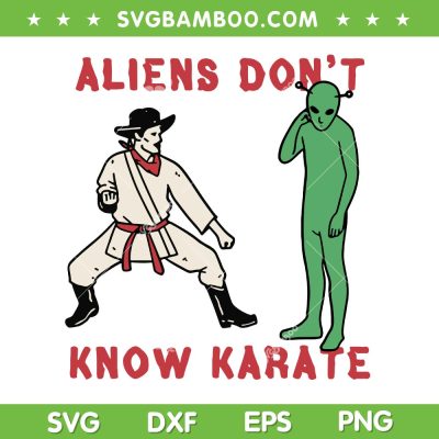 Aliens Don't Know Karate SVG, Funny Mens Jiu Jitsu SVG PNG, Aliens vs Karate Man DXF SVG PNG EPS