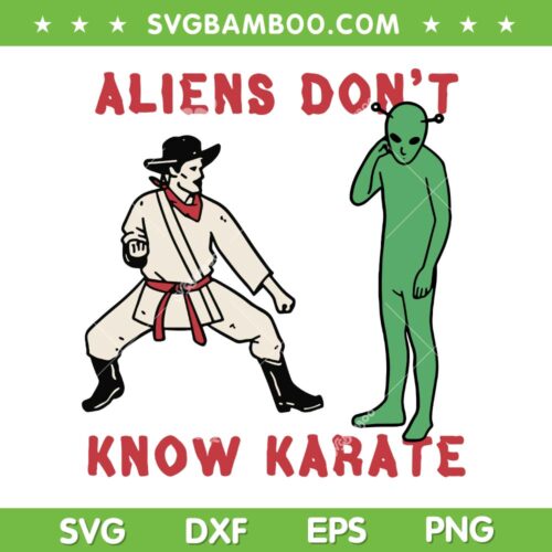 Aliens Don't Know Karate SVG, Funny Mens Jiu Jitsu SVG PNG, Aliens vs Karate Man DXF SVG PNG EPS