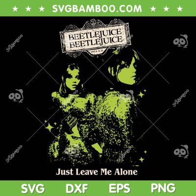 Beetlejuice Just Leave Me Alone SVG, Beetlejuice Astrid Vintage SVG, Horror Movies DXF SVG PNG EPS Beetlejuice Just Leave Me Alone SVG, Beetlejuice Astrid Vintage SVG, Horror Movies DXF SVG PNG EPS