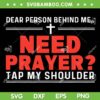 Dear Person Behind Me Need Prayer SVG, Tap My Shoulder SVG PNG Dear Person Behind Me Need Prayer SVG, Tap My Shoulder SVG PNG
