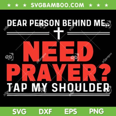 Dear Person Behind Me Need Prayer SVG, Tap My Shoulder SVG PNG Dear Person Behind Me Need Prayer SVG, Tap My Shoulder SVG PNG