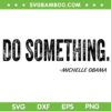 Do Something Michelle Obama SVG, Funny Obama Quote SVG PNG Do Something Michelle Obama SVG, Funny Obama Quote SVG PNG