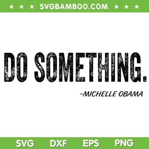 Do Something Michelle Obama SVG, Funny Obama Quote SVG PNG