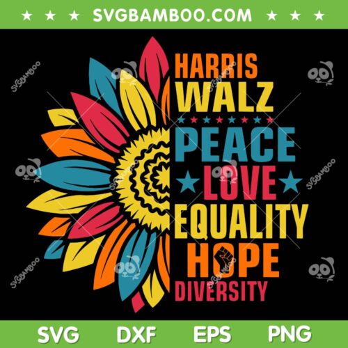Harris Walz Equality Hope Diversity SVG, Kamala Peace Love SVG PNG, Kamala Sunflower Quote DXF SVG PNG