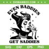 Maleficent Even Baddies Get Saddies SVG, Funny Villains Bad Girls Halloween SVG PNG Maleficent Even Baddies Get Saddies SVG, Funny Villains Bad Girls Halloween SVG PNG