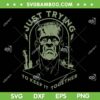 Frankenstein Monster SVG PNG, Halloween Just Trying to Keep it Together SVG, Funny Frankenstein Spooky DXF SVG PNG EPS