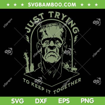 Frankenstein Monster SVG PNG, Halloween Just Trying to Keep it Together SVG, Funny Frankenstein Spooky DXF SVG PNG EPS Frankenstein Monster SVG PNG, Halloween Just Trying to Keep it Together SVG, Funny Frankenstein Spooky DXF SVG PNG EPS