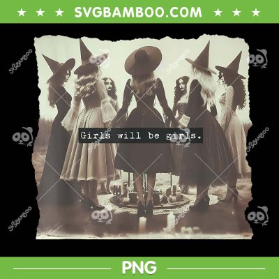 Girl Will Be Girl PNG, Funny Witch Vibes Halloween PNG, Classic Halloween Witchy Girls PNG