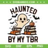 Haunted by My TBR SVG PNG, Boo Ghost Halloween Book SVG, Funny TBR Ghost DXF SVG PNG EPS