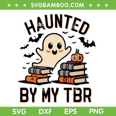 Haunted by My TBR SVG PNG, Boo Ghost Halloween Book SVG, Funny TBR Ghost DXF SVG PNG EPS
