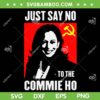 Kamala Just Say No to the Commie Ho SVG, Kamala Harris China Flag SVG, Kamala for President DXF SVG PNG EPS