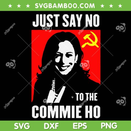 Kamala Just Say No to the Commie Ho SVG, Kamala Harris China Flag SVG, Kamala for President DXF SVG PNG EPS