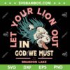 Let Your Lion Out SVG, In God We Must Brandon Lake SVG, Funny Lions Face DXF SVG PNG EPS Let Your Lion Out SVG, In God We Must Brandon Lake SVG, Funny Lions Face DXF SVG PNG EPS