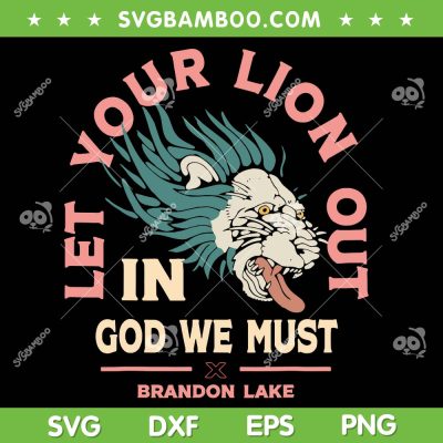 Let Your Lion Out SVG, In God We Must Brandon Lake SVG, Funny Lions Face DXF SVG PNG EPS