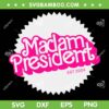 Madam President 2024 SVG PNG, Kamala Harris Pink Barbie SVG, Funny Cute Pink Womens Kamala SVG