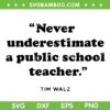 Never Underestimate a Public School Teacher SVG, Funny Coach Quote SVG PNG, Teacher Tim Walz DXF SVG PNG EPS Never Underestimate a Public School Teacher SVG, Funny Coach Quote SVG PNG, Teacher Tim Walz DXF SVG PNG EPS