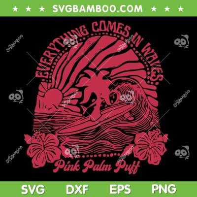Summer Vibes Everything Comes in Waves SVG, Pink Palm Puff SVG PNG, Funny Surf Summer DXF SVG PNG EPS