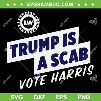 Trump Is A Scab Vote Kamala Harris SVG, UAW Union Trump Is A Scab SVG PNG, Kamala for President DXF SVG PNG EPS Trump Is A Scab Vote Kamala Harris SVG, UAW Union Trump Is A Scab SVG PNG, Kamala for President DXF SVG PNG EPS