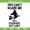 You Can't Scare Me I'm A Childless Cat Lady SVG, Funny Kamala Harris Witch Halloween SVG You Can't Scare Me I'm A Childless Cat Lady SVG, Funny Kamala Harris Witch Halloween SVG