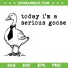 Today i'm a Serious Goose SVG PNG, Funny Mens Goose Caravat SVG, Duck Quote Meme DXF SVG PNG EPS