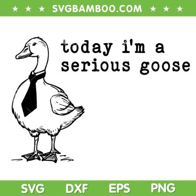 Today i'm a Serious Goose SVG PNG, Funny Mens Goose Caravat SVG, Duck Quote Meme DXF SVG PNG EPS