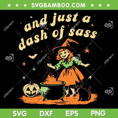 And Just A Dash Of Sass SVG PNG, Baby Witch Halloween SVG, Girls Witches Spooky Pumpkin DXF SVG PNG EPS