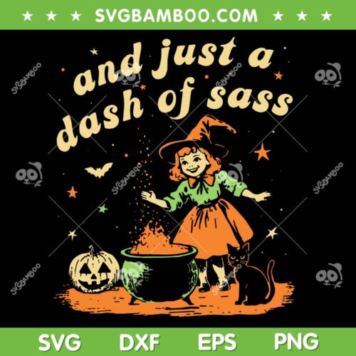 And Just A Dash Of Sass SVG PNG, Baby Witch Halloween SVG, Girls Witches Spooky Pumpkin DXF SVG PNG EPS