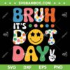 Bruh It's Dot Day SVG PNG, Boys Girls Polka Smiley SVG