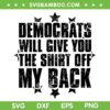 Democrats Will Give You The Shirt Off My Back SVG, Funny Republican Conservative Quote SVG PNG Democrats Will Give You The Shirt Off My Back SVG, Funny Republican Conservative Quote SVG PNG