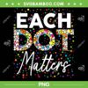 Each Dot Matters PNG, Polka Dot Lover PNG, Happy Dot Day Kids PNG