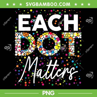 Each Dot Matters PNG, Polka Dot Lover PNG, Happy Dot Day Kids PNG Each Dot Matters PNG, Polka Dot Lover PNG, Happy Dot Day Kids PNG