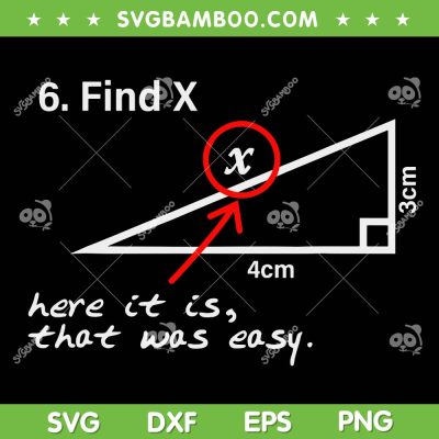 Find X Here It Is That Was Easy SVG PNG, Funny Teacher Math SVG