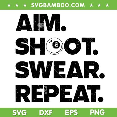 Aim Shoot Swear Repeat SVG PNG, Funny Billiard Art SVG, Men Women Billiard Player Pool Lover SVG PNG Aim Shoot Swear Repeat SVG PNG, Funny Billiard Art SVG, Men Women Billiard Player Pool Lover SVG PNG