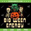 Halloween Big Ween Energy SVG PNG, Funny Monsters Halloween Costume SVG, Horror Characters Pumpkin SVG Halloween Big Ween Energy SVG PNG, Funny Monsters Halloween Costume SVG, Horror Characters Pumpkin SVG