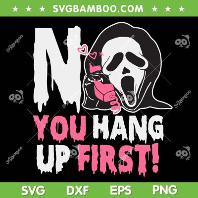 Ghostface No You Hang Up First SVG, Funny Ghostface Calling Halloween SVG PNG