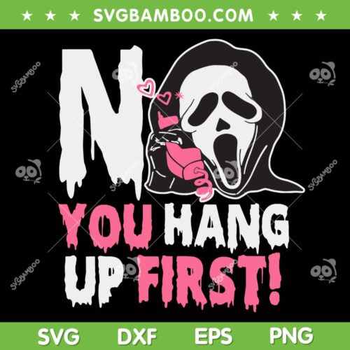 Ghostface No You Hang Up First SVG, Funny Ghostface Calling Halloween SVG PNG