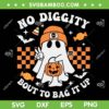 Ghost No Diggity Bout To Bag It Up SVG, Halloween Ghost Kids Toddler SVG PNG Ghost No Diggity Bout To Bag It Up SVG, Halloween Ghost Kids Toddler SVG PNG