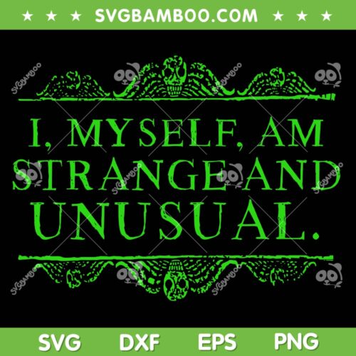 I Myself Am Strange And Unusual SVG, Beetlejuice Sandworm Lydia Deetz Quote SVG, Halloween Movie Quote SVG