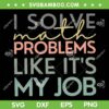 I Solve Math Problems Like It's My Job SVG, Funny Back To School 2025 SVG PNG I Solve Math Problems Like It's My Job SVG, Funny Back To School 2025 SVG PNG