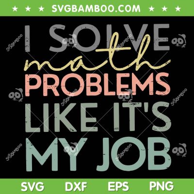 I Solve Math Problems Like It's My Job SVG, Funny Back To School 2025 SVG PNG I Solve Math Problems Like It's My Job SVG, Funny Back To School 2025 SVG PNG