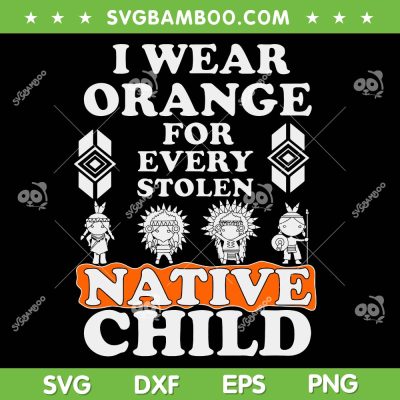 I Wear Orange For Every Stolen Native Child SVG, American Native Child 2024 SVG PNG, Indian Pride DXF SVG PNG EPS I Wear Orange For Every Stolen Native Child SVG, American Native Child 2024 SVG PNG, Indian Pride DXF SVG PNG EPS
