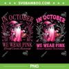 Ghost In October We Wear Pink PNG, Halloween Ghost Witch Breast Cancer Awareness PNG