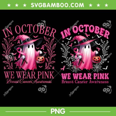 Ghost In October We Wear Pink PNG, Halloween Ghost Witch Breast Cancer Awareness PNG