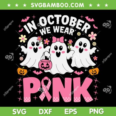 Cute Ghost In October We Wear Pink SVG, Ghost Witch Breast Cancer Awareness SVG PNG Cute Ghost In October We Wear Pink SVG, Ghost Witch Breast Cancer Awareness SVG PNG