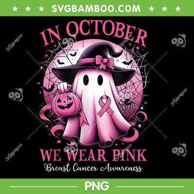 In October We Wear Pink Witch Ghost PNG, Breast Cancer Awareness Pink Ghost PNG
