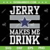 Jerry Makes Me Drink SVG PNG, Dallas Cowboys Jerry SVG Jerry Makes Me Drink SVG PNG, Dallas Cowboys Jerry SVG