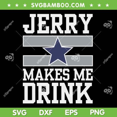 Jerry Makes Me Drink SVG PNG, Dallas Cowboys Jerry SVG